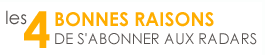 Les 4 bonnes raisons de s'abonner aux radars